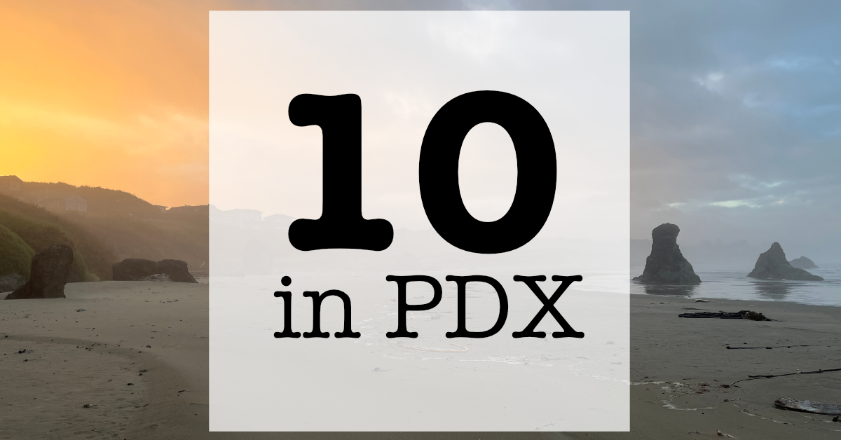 10 in PDX: Coast Edition